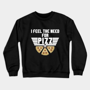 Pizza Addict - Feel The Need For Pizz Crewneck Sweatshirt
